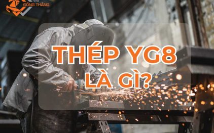 Thép YG8 là gì? Khám phá tất tần tật tính năng, ứng dụng và lợi ích