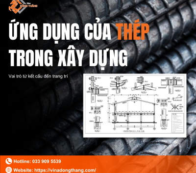 Ứng dụng của thép xây dựng: Vai trò từ kết cấu đến trang trí